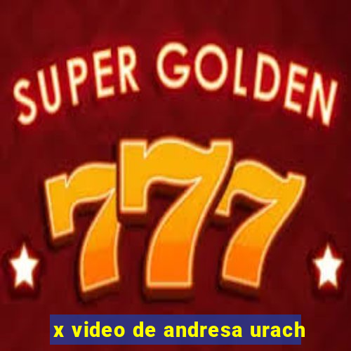 x video de andresa urach